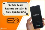 Hướng dẫn chi tiết cách Reset điện thoại Realme từ A-Z