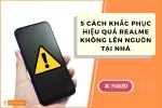 Khắc phục nhanh điện thoại Realme không lên nguồn chỉ 5 phút!