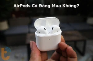 AirPods có đáng mua không? và phù hợp với ai? Tìm hiểu ngay!