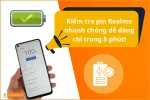 Hướng dẫn kiểm tra pin Realme toàn diện giúp bạn kéo dài tuổi thọ pin