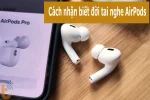 4 cách nhận biết đời tai nghe AirPods chuẩn xác, dễ dàng