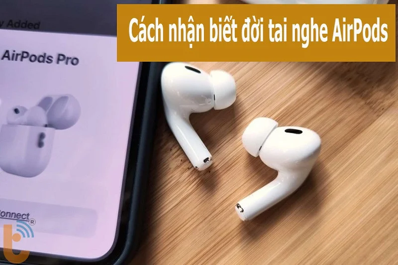 Cách nhận biết đời tai nghe AirPods