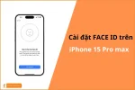 Cách cài Face ID iPhone 15 Pro Max: Hướng dẫn chi tiết nhất!