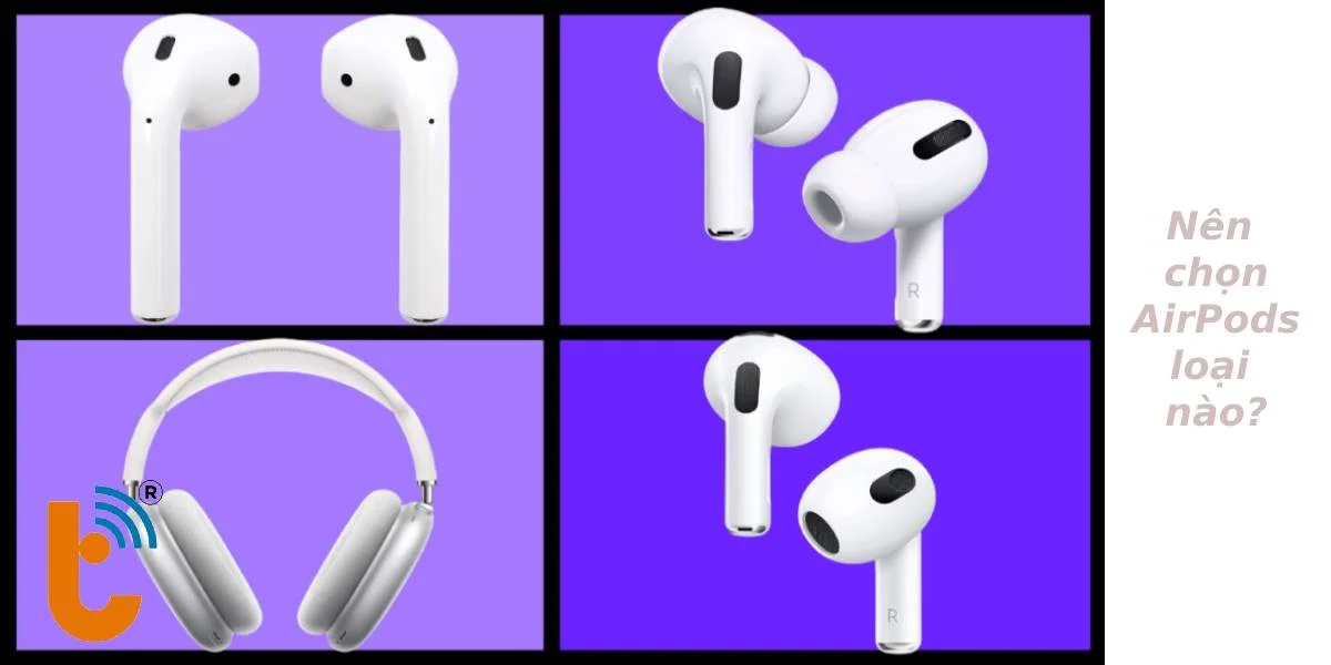 AirPods nào phù hợp với bạn