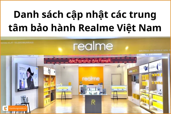 Danh sách & địa chỉ trung tâm bảo hành Realme chính hãng tại Việt Nam