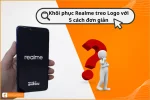 Cách khắc phục Realme treo logo nhanh chóng và hiệu quả