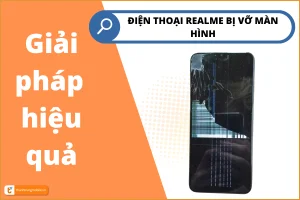 Màn hình Realme bị vỡ? Đừng lo! Khắc phục nhanh chóng, dễ dàng