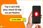 Khắc phục hiệu quả lỗi tiếp xúc pin điện thoại Realme