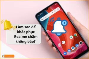 Bạn đang gặp lỗi Realme chậm thông báo? Đọc ngay để khắc phục!