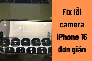 Lỗi camera trên iPhone 15 Series: Nguyên Nhân và Cách Khắc Phục