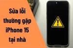 Cách fix các lỗi thường gặp trên iPhone 15 Series cực hiệu quả