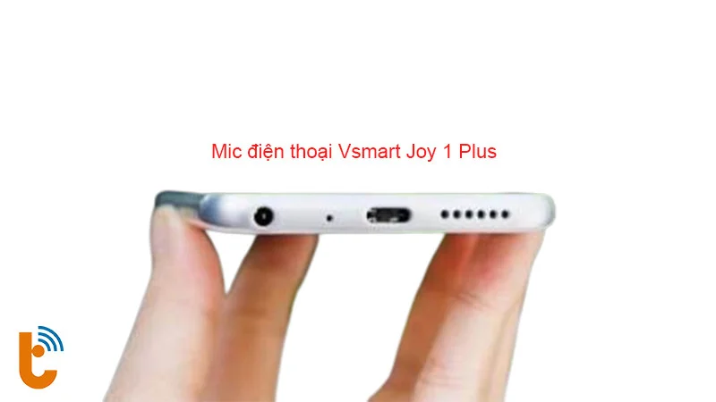 Mic điện thoại Vsmart Joy 1 Plus
