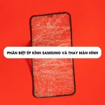 Phân biệt ép kính Samsung và thay màn hình có gì khác nhau