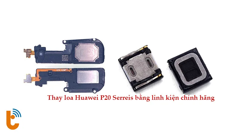 Sử dụng linh kiện chính hãng để thay loa Huawei P20 Series