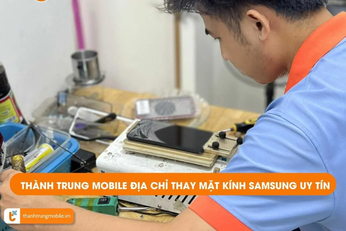 Thay mặt kính Samsung tại trung tâm uy tín Thành Trung Mobile