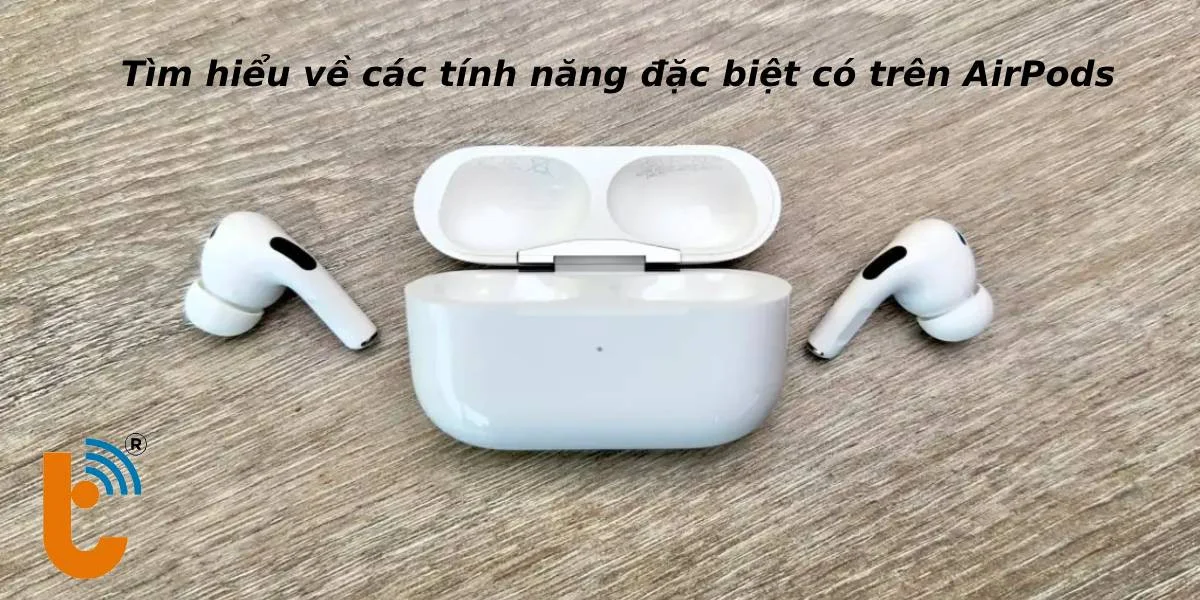 Tìm hiểu về các tính năng đặc biệt trên AirPods