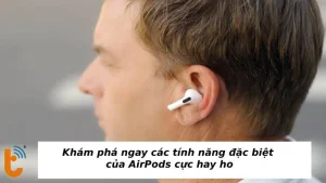 Khám phá ngay các tính năng đặc biệt của AirPods cực hay ho