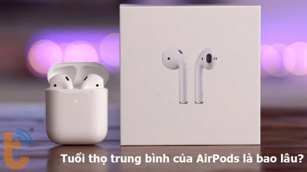 Tuổi thọ trung bình của AirPods bao lâu? cách dùng bền hơn