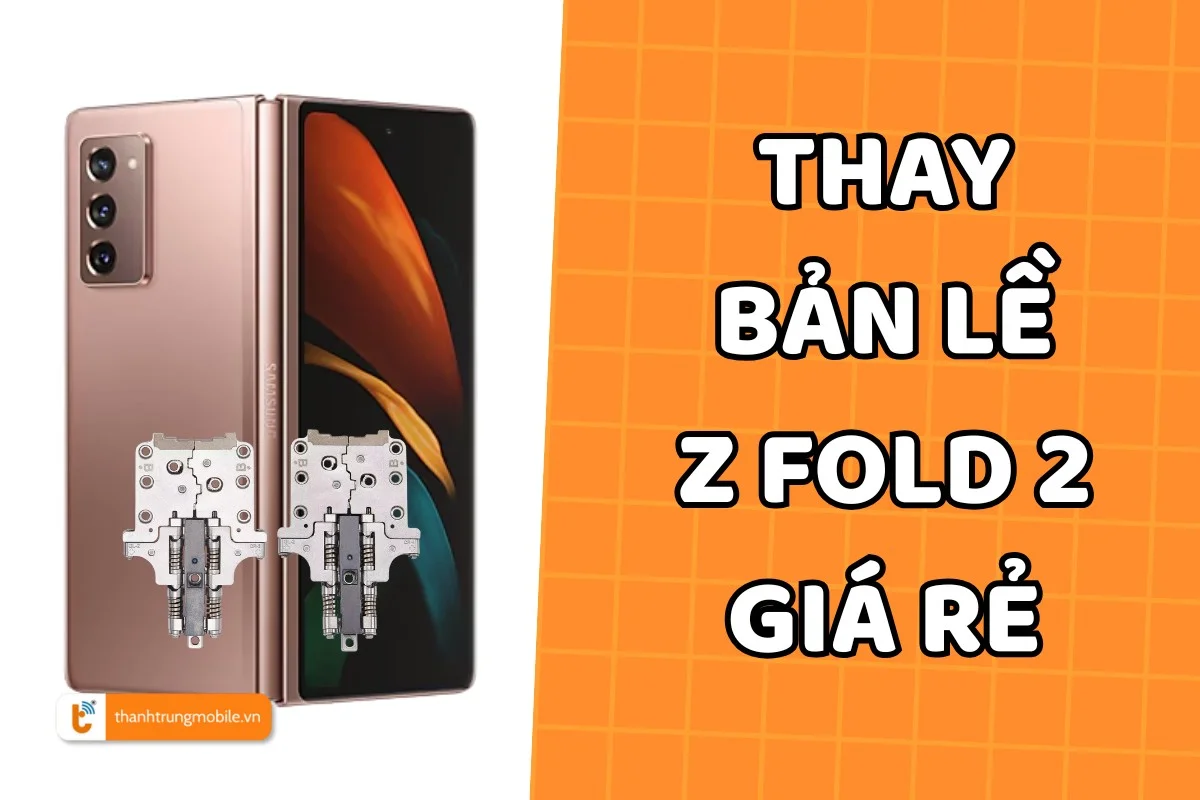 Thay bản lề Samsung Z Fold 2