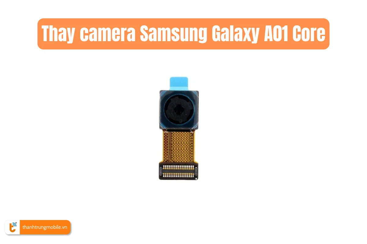 Thay camera Samsung Galaxy A01 Core