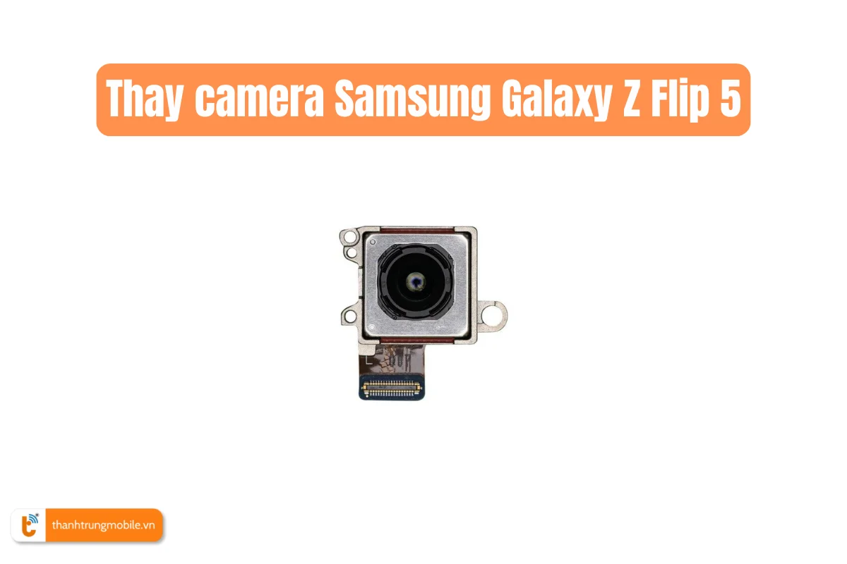 Thay camera Samsung Galaxy Z Flip 5