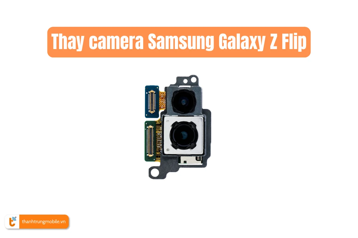 Thay camera Samsung Galaxy Z Flip