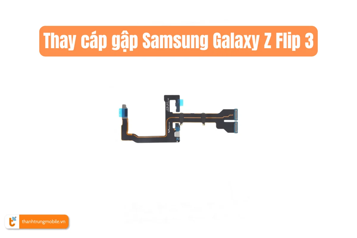 Thay cáp gập Samsung Galaxy Z Flip 3