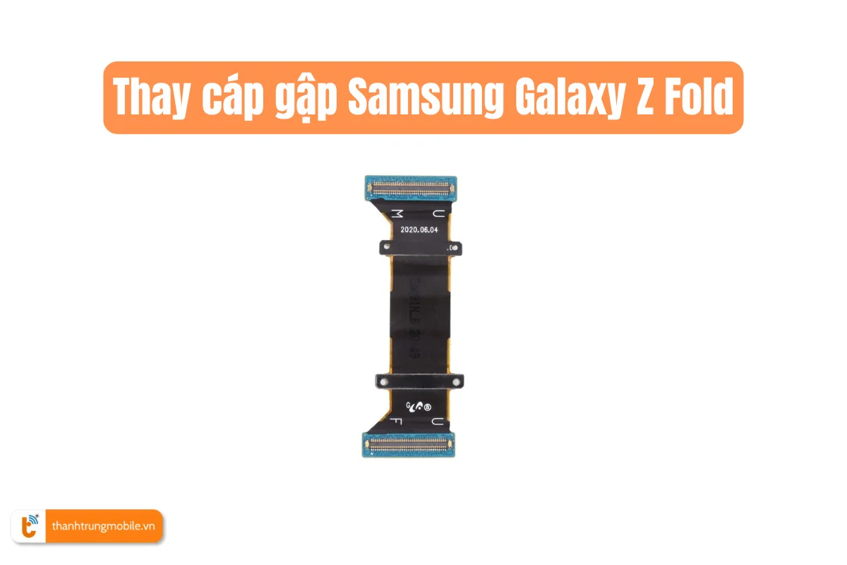 Thay cáp gập Samsung Galaxy Z Fold