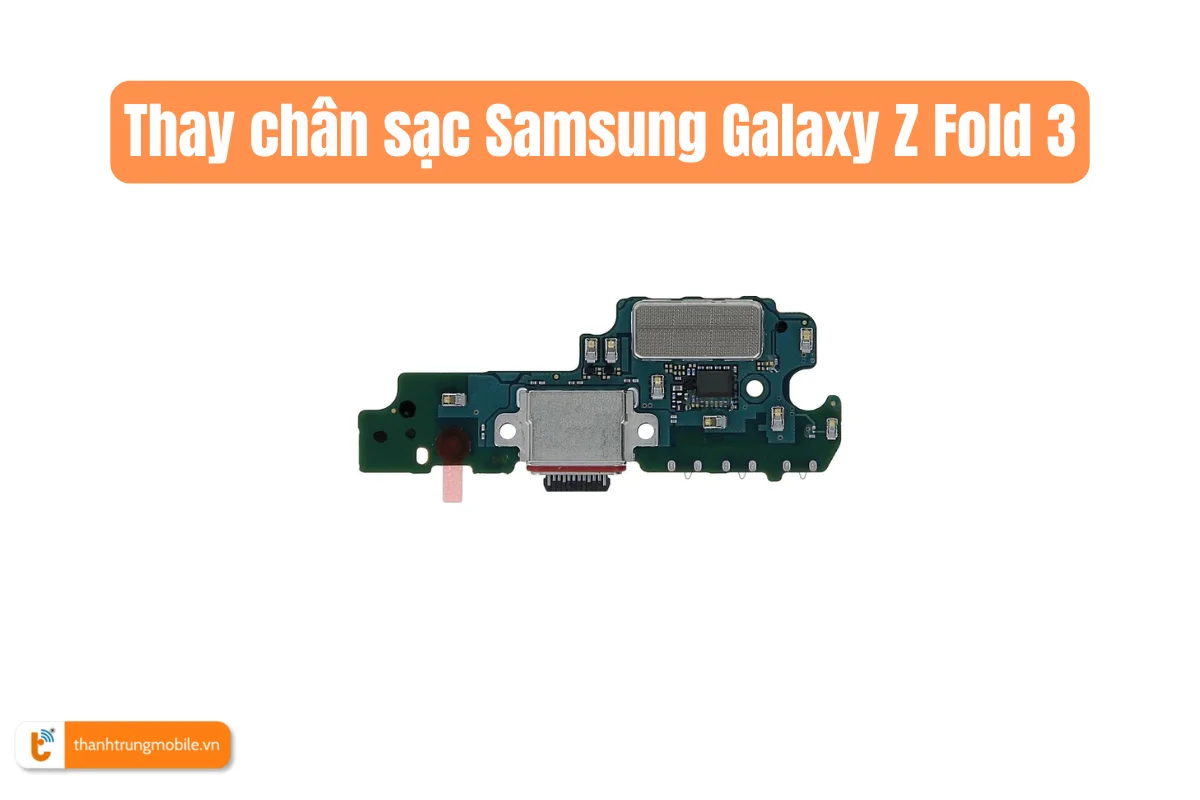 Thay chân sạc Samsung Galaxy Z Fold 3