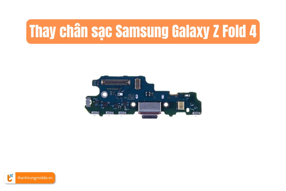 Thay chân sạc Samsung Galaxy Z Fold 4