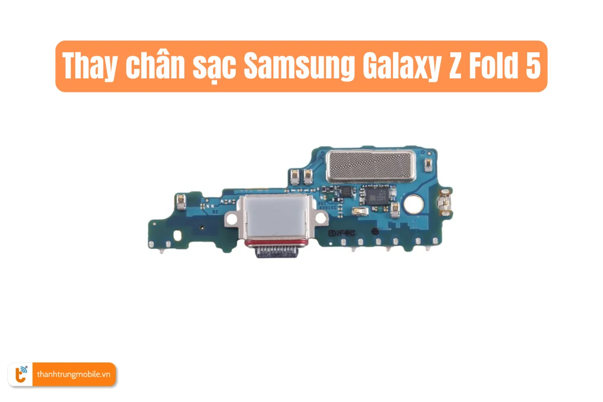 Thay chân sạc Samsung Galaxy Z Fold 5