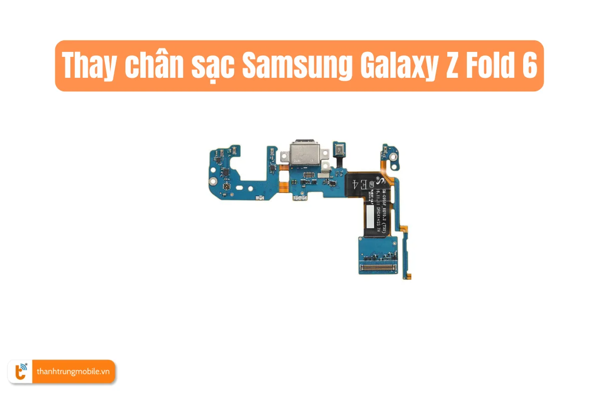 Thay chân sạc Samsung Galaxy Z Fold 6