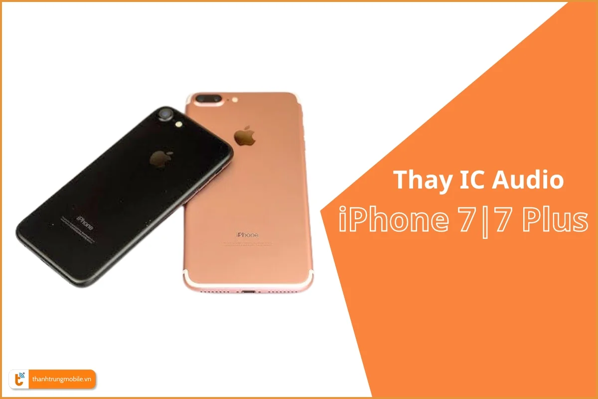 Thay IC Audio iPhone 7 | 7 Plus