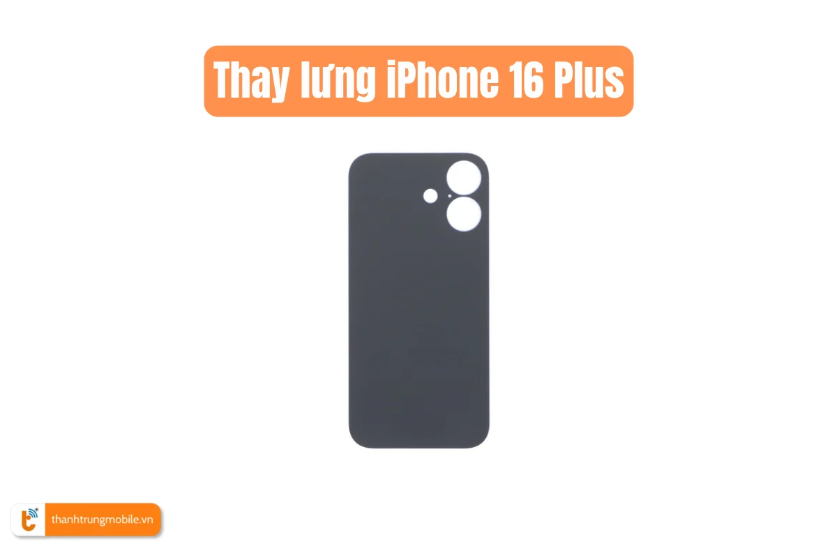 Thay lưng iPhone 16 Plus