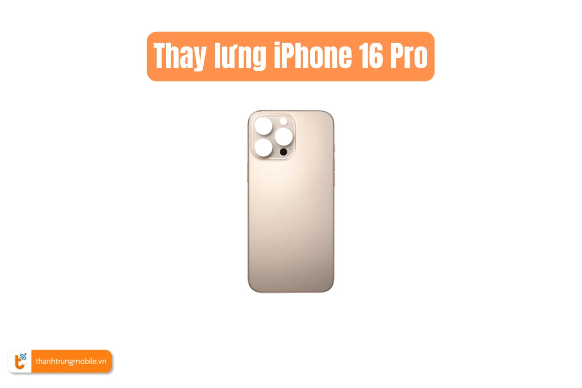 Thay lưng iPhone 16 Pro