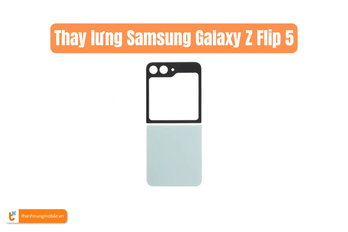 Thay lưng Samsung Galaxy Z Flip 5