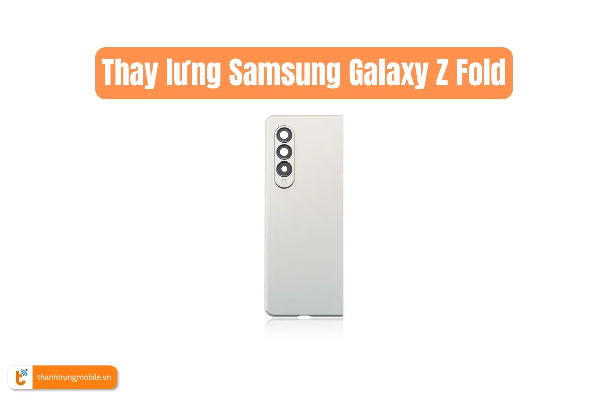 Thay lưng Samsung Galaxy Z Fold