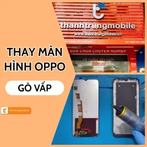 Top lý do chọn thay màn hình Oppo Gò Vấp Thành Trung Mobile