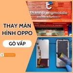 Top lý do chọn thay màn hình Oppo Gò Vấp Thành Trung Mobile