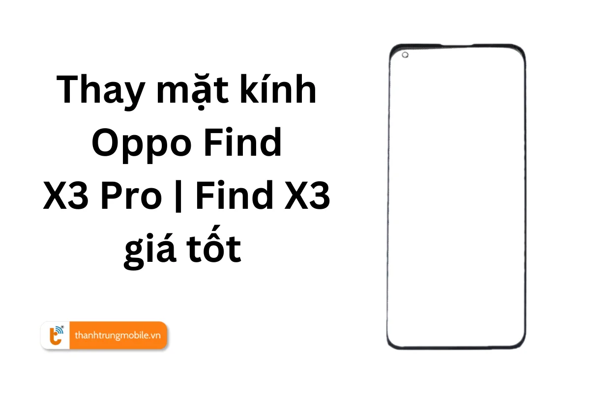 Thay mặt kính Oppo Find X3 Pro