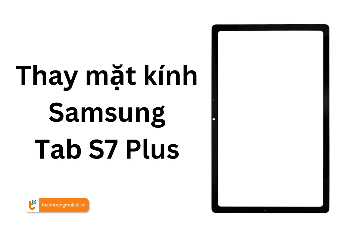 Thay mặt kính Samsung Tab S7 Plus