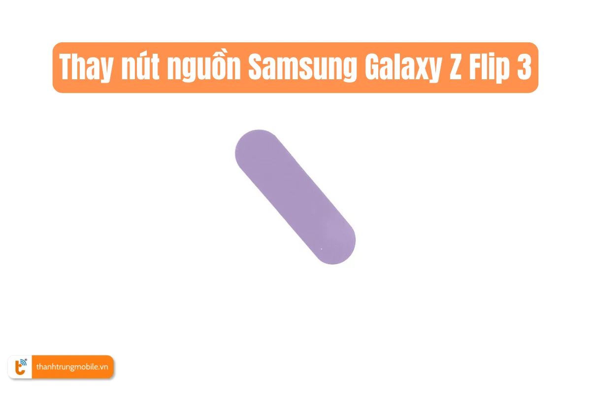 Thay nút nguồn Samsung Galaxy Z Flip 3