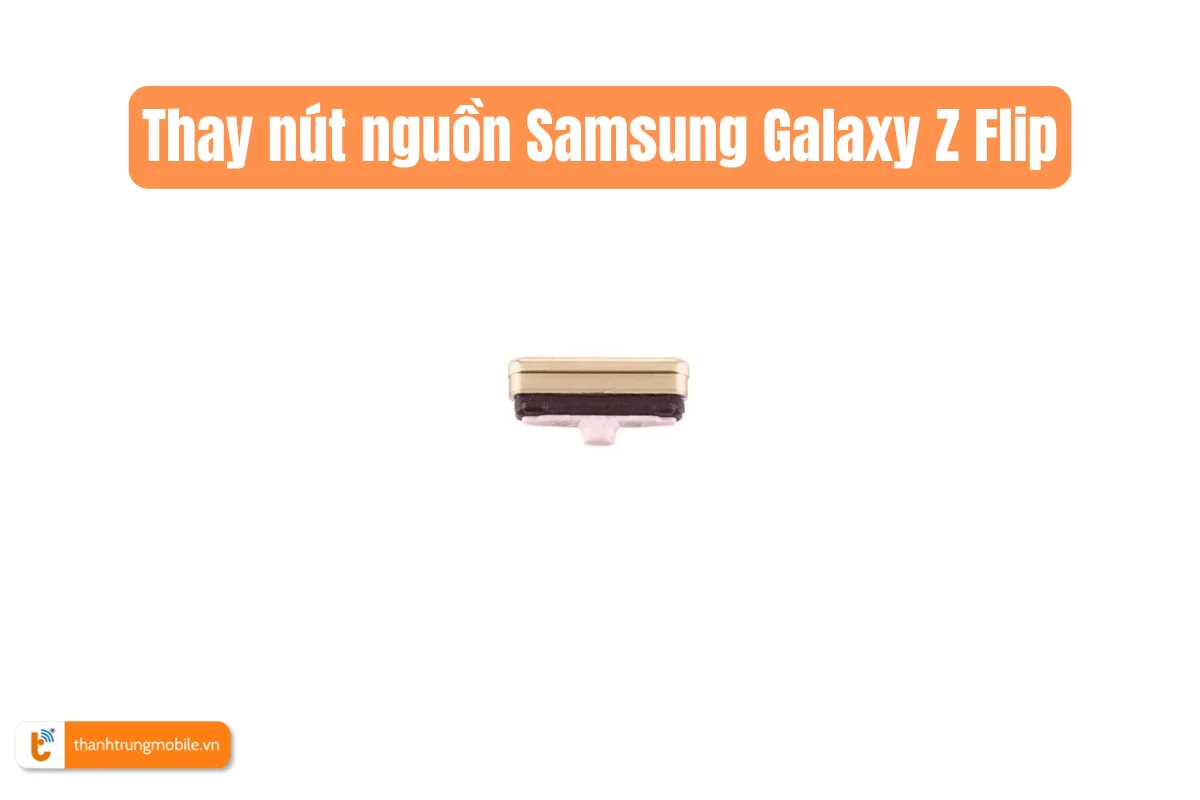 Thay nút nguồn Samsung Galaxy Z Flip