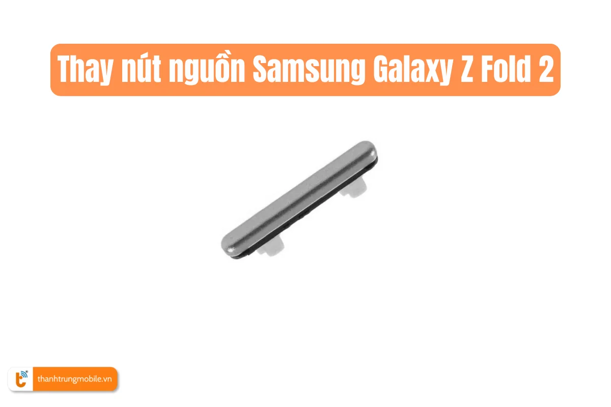 Thay nút nguồn Samsung Galaxy Z Fold 2