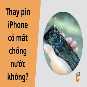 Thay pin iPhone có mất chống nước không? chia sẻ kinh nghiệm thực tế