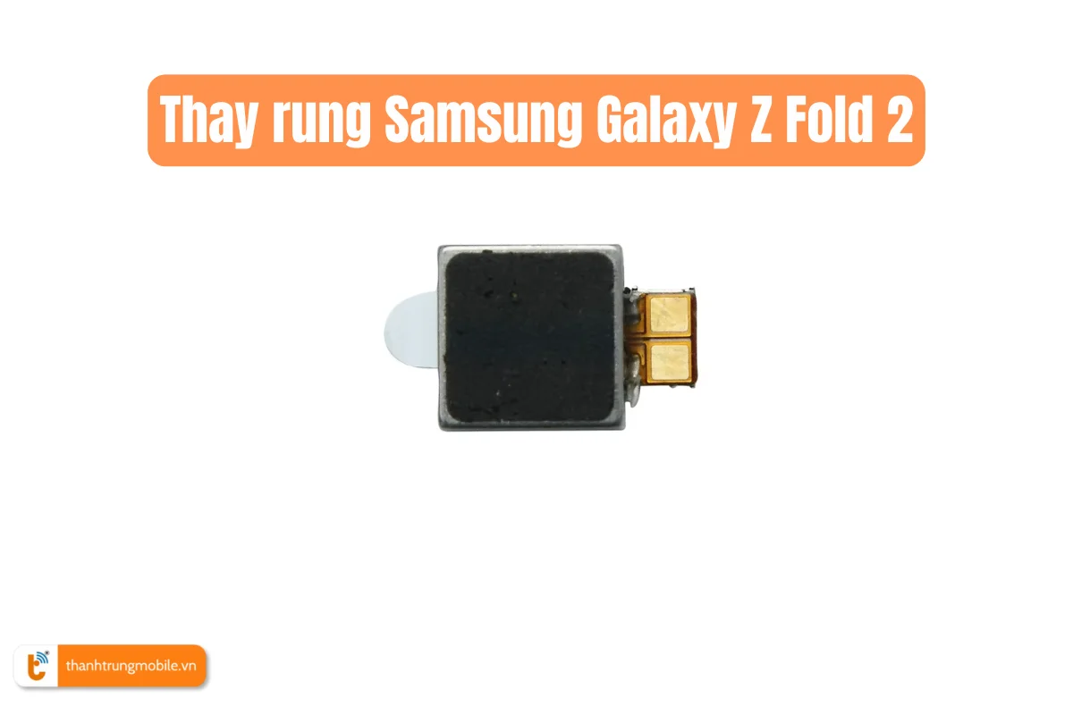 Thay rung Samsung Galaxy Z Fold 2