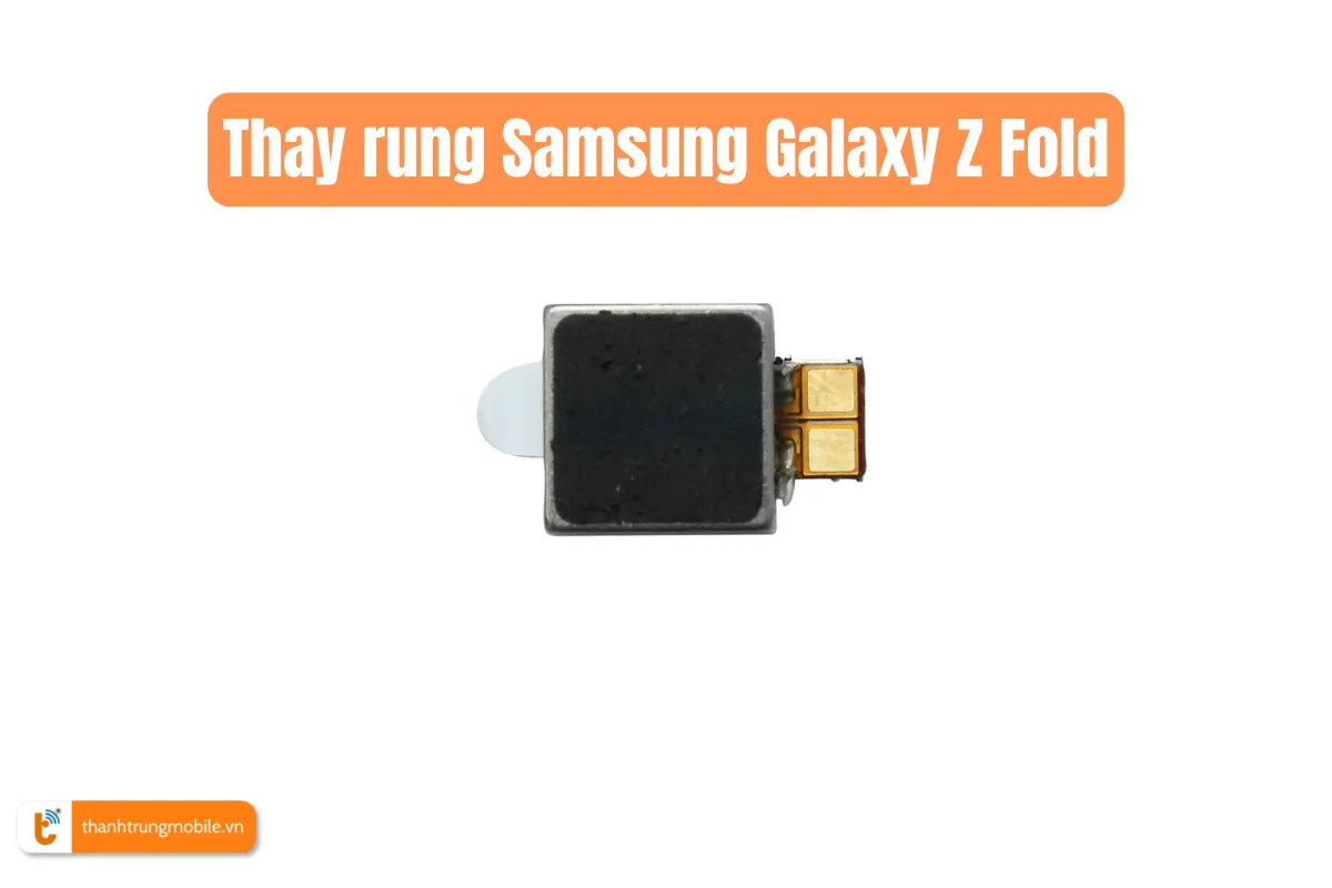 Thay rung Samsung Galaxy Z Fold