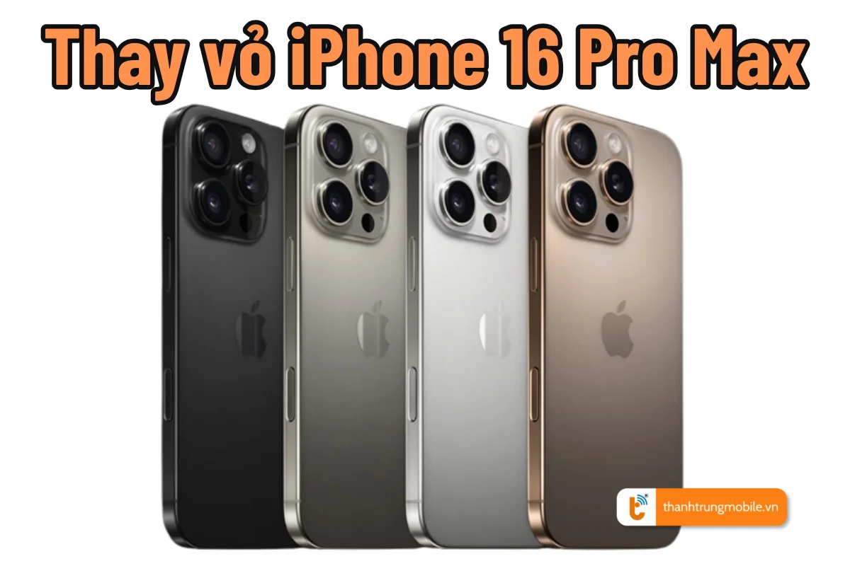 Thay vỏ iPhone 16 Pro Max giá rẻ