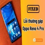 Cách sửa chữa lỗi thường gặp Oppo Reno 4 Pro nhanh chóng