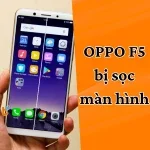Khắc phục lỗi Oppo F5 bị sọc màn hình đơn giản